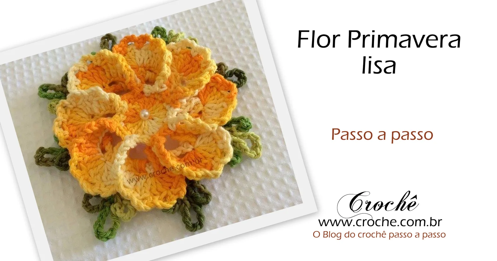 Flor primavera lisa passo a passo - croche.com.br